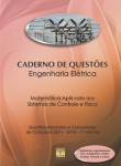 Caderno de Questões - ENGENHARIA ELÉTRICA - Matemática Aplicada aos Sistemas de Controle e Física - Questões Resolvidas e Comentadas de Concursos (2011 - 2014) - 1º Volume 
